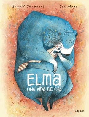 Elma, una vida de osa | 9788410332324 | Mazé, Léa / Chabbert, Ingrid