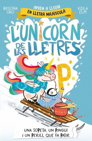 L'unicorn de les lletres 4 - Una sopeta, un pingüí i un perill que fa patir | 9788448871048 | Oro, Begoña