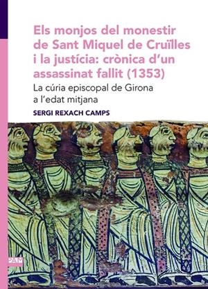 Els monjos del monestir de Sant Miquel de Cruïlles i la justícia: crònica d'un a | 9788491912484 | Rexach Camps, Sergi