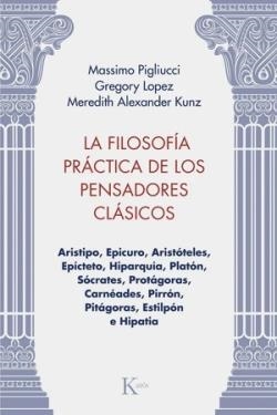 La filosofía práctica de los pensadores clásicos | 9788411213981 | Kunz, Meredith Alexander / Lopez, Gregory / Pigliucci, Massimo
