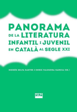 PANORAMA DE LA LITERATURA INFANTIL I JUVENIL EN CATALÀ AL SEGLE XXI | 9788491913252 | MOISÉS , SELFA SASTRE /   FALGUERA GARCIA,   ENRIC