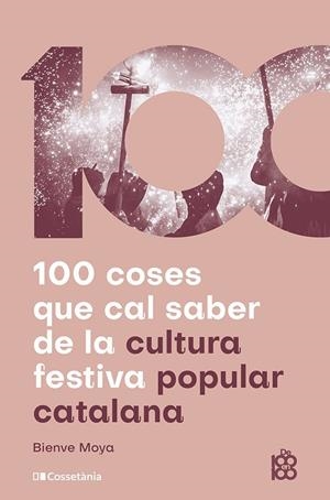 100 coses que cal saber de la cultura festiva popular catalana | 9788413565408 | Moya Doménech, Bienve