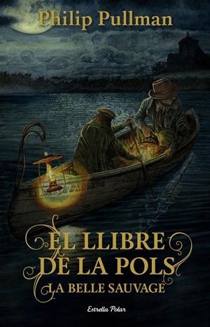 El Llibre de la Pols. La Belle Sauvage | 9788491373896 | Philip Pullman,