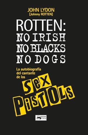ROTTEN: no irish, no blacks, no dogs | 9788477747406 | Lydon, JOHN LYDON