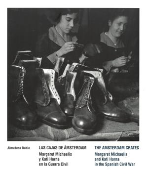 Las Cajas de Ámsterdam. Margaret Michaelis y Kati Horna en la Guerra Civil | 9788419322142 | Rubio Pérez, Almudena / Kloosterman, Jaap / Mendelson, Jordana