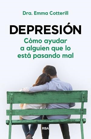 Depresión. Cómo ayudar a alguien que lo está pasando mal | 9788411320979 | Cotterill, Dra. Emma