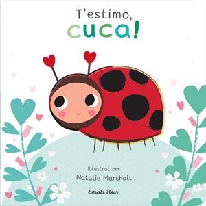 T'estimo, cuca! Llibre de cartró amb troquells | 9788413898919 | Edwards, Nicola / Marshall, Natalie