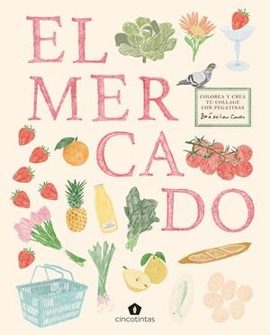 El mercado. Colorea y crea tu collage con pegatinas | 9791387934118