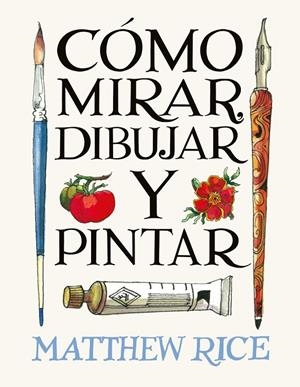 Cómo mirar, dibujar y pintar | 9788425236525 | Rice, MATTHEW RICE