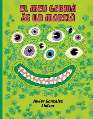 El meu germá és un marcià | 9788416427932 | Gonzalez, Javier /   		 Lluïsot