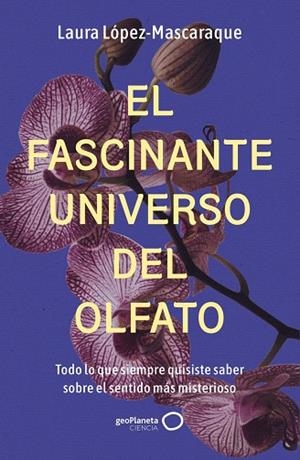 El fascinante universo del olfato | 9788408314516 | López Mascaraque, Laura