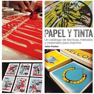PAPEL Y TINTA UN CATALOGO DE TECNICAS METODOS Y MA | 9788425227769 | Foster, John