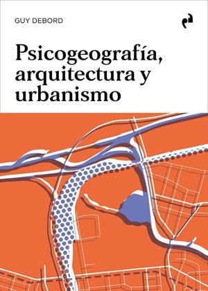 PSICOGEOGRAFÍA, ARQUITECTURA Y URBANISMO | 9788419050328 | DEBORD, GUY