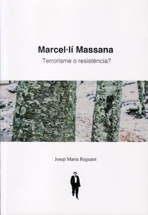 MARCEL·LI MASSANA: TERRORISME O RESISTÈNCIA | 9788460878179 | Reguant i Gili, Josep Maria