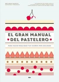 El gran manual del pastelero | 9788490565414 | MELANIE DUPUIS Y ANNE CAZOR